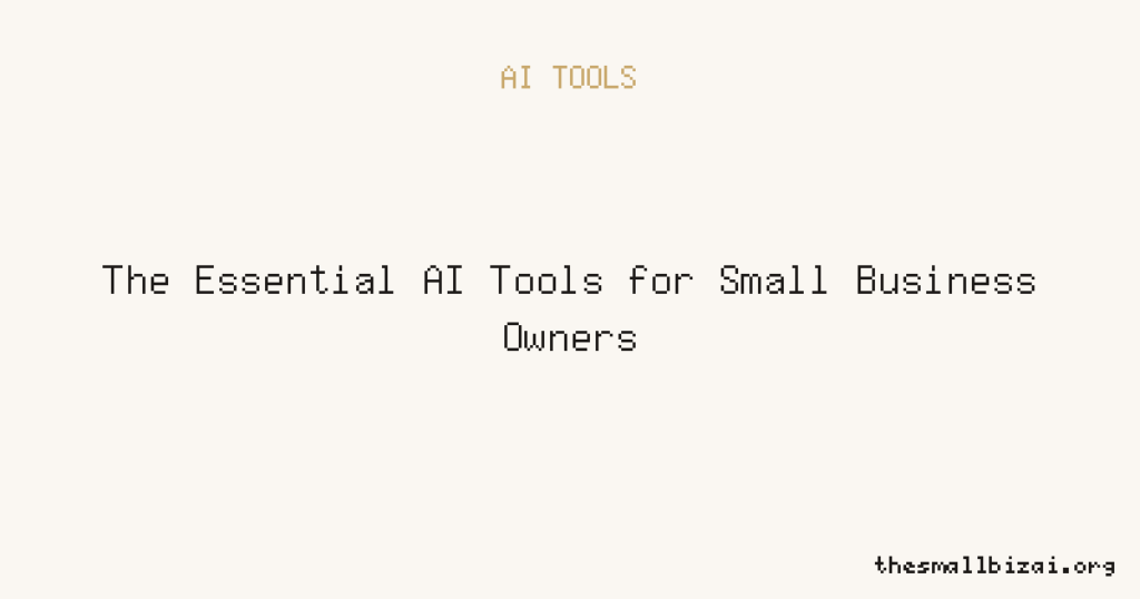 The Essential AI Tools for Small Business Owners