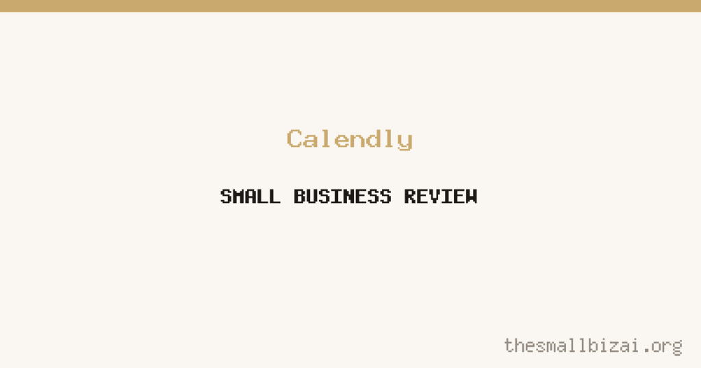 Calendly Review 2026: Is It Worth It for Small Businesses?