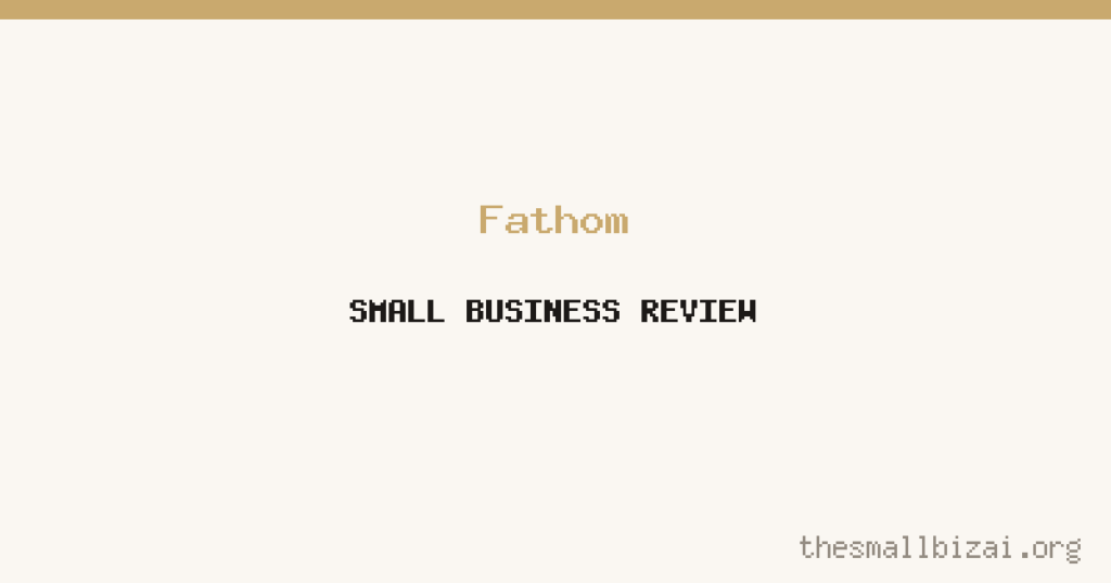 Fathom Review 2026: Is It Worth It for Small Businesses?