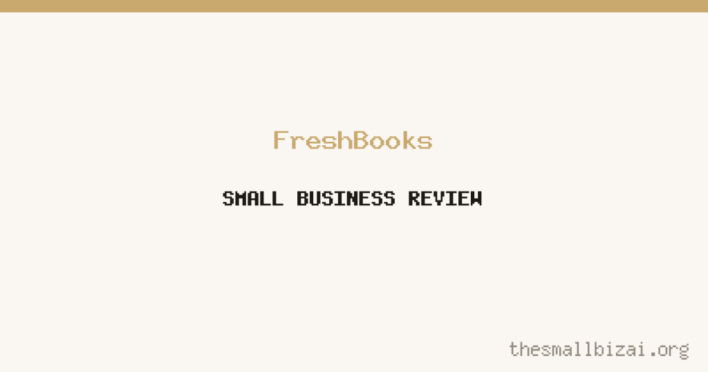 FreshBooks Review 2026: Is It Worth It for Small Businesses?