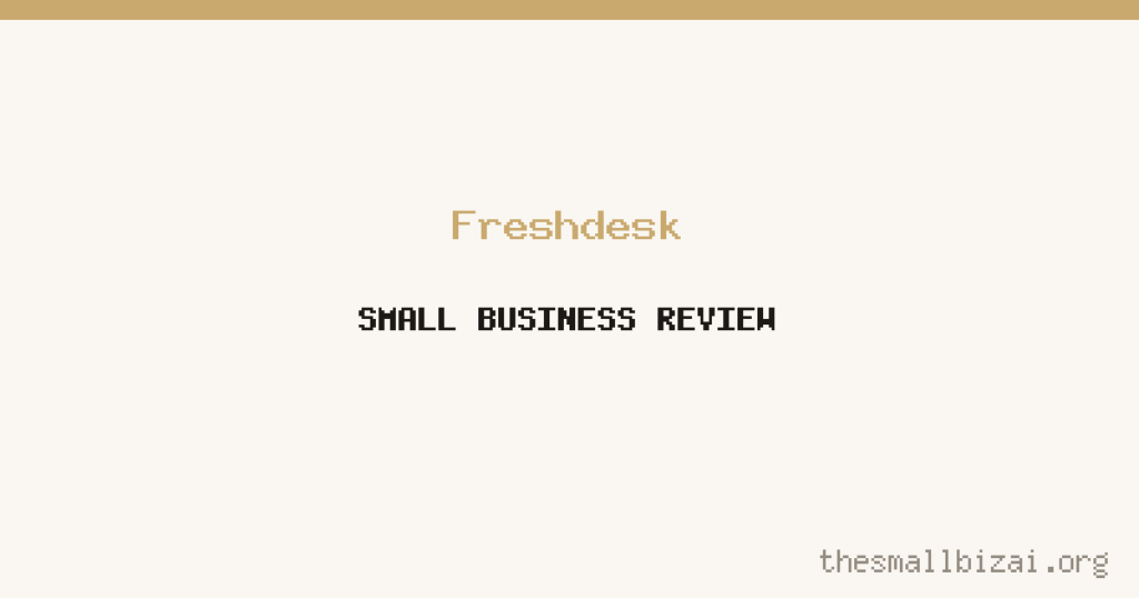 Freshdesk Review 2026: Is It Worth It for Small Businesses?
