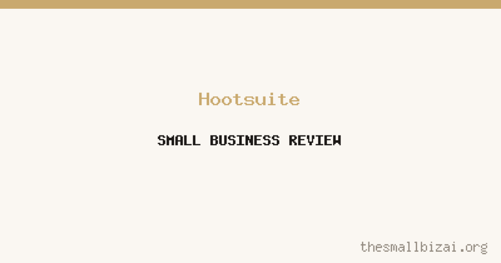 Hootsuite Review 2026: Is It Worth It for Small Businesses?