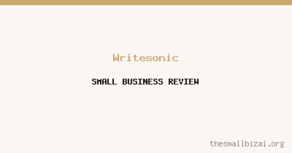 Writesonic Review 2026: Is It Worth It for Small Businesses?